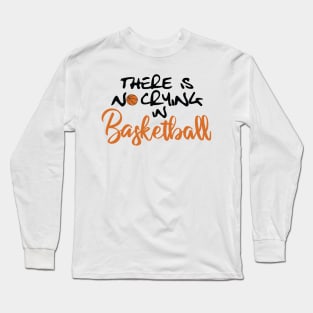 No Crying in Basketball Long Sleeve T-Shirt